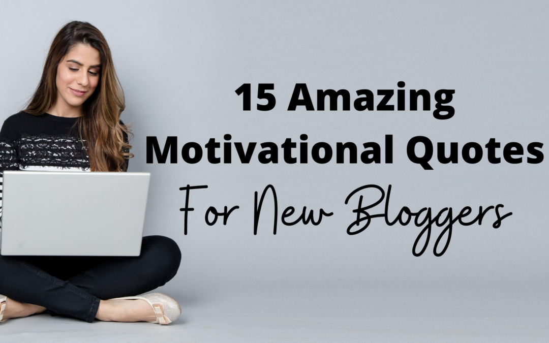 15 Amazing motivational Quotes for New bloggers - LBVernon