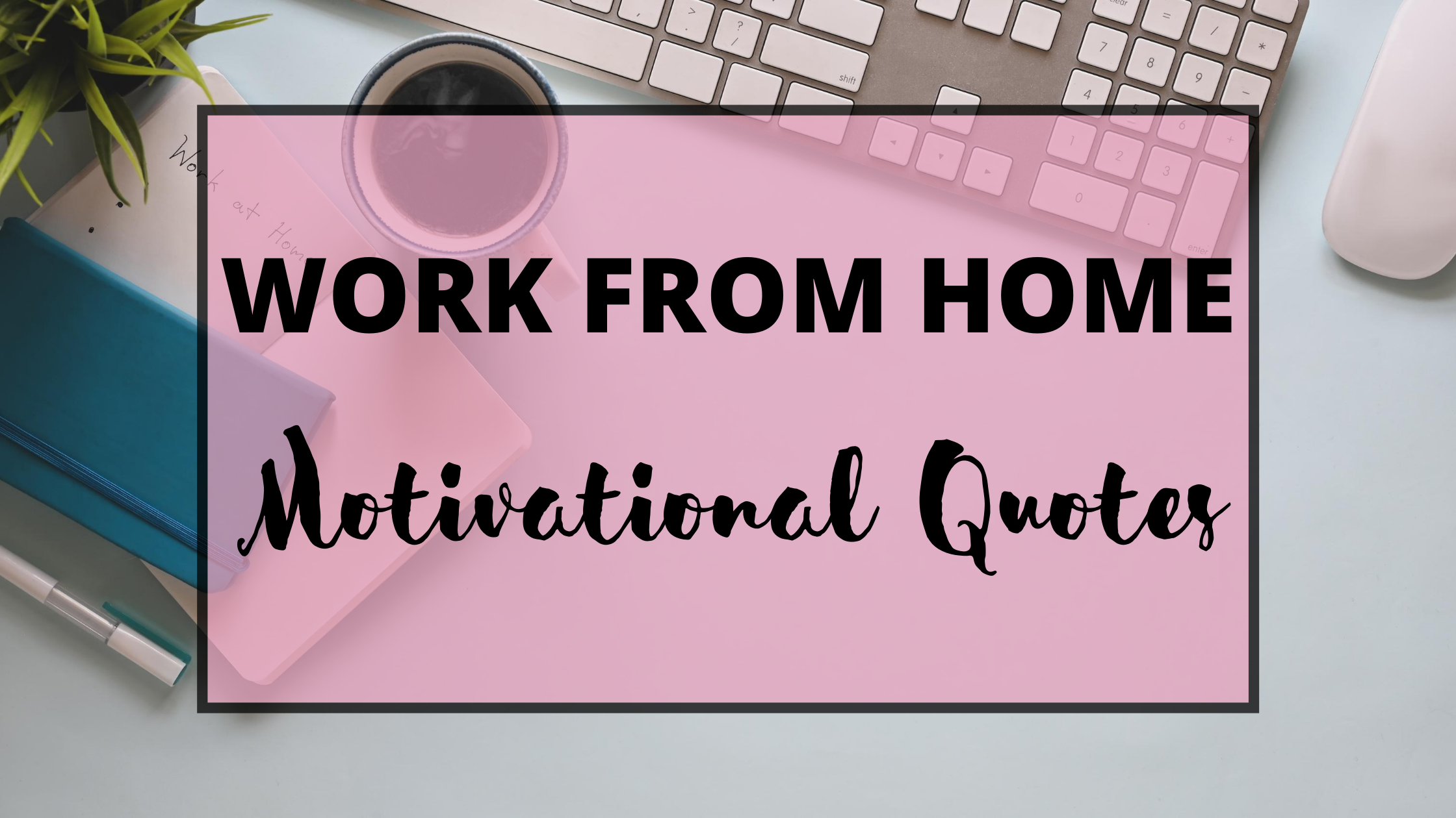 Work From Home Motivational Quotes - LBVernon